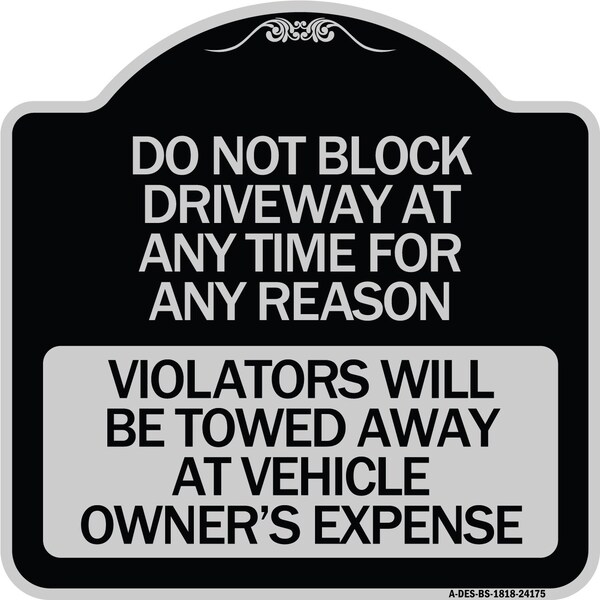 Signmission Do Not Block Driveway at Anytime for ANY Reason Violators Will Be Towed Away at Owner, BS-1818-24175 A-DES-BS-1818-24175 - main
